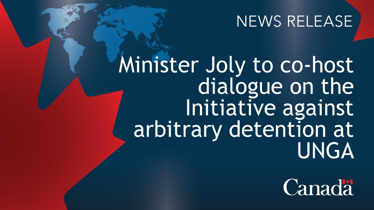 Minister Joly to co-host dialogue on the Initiative against arbitrary detention in state-to-state relations with Costa Rica, Malawi, and the United States at UN General Assembly High Level Week