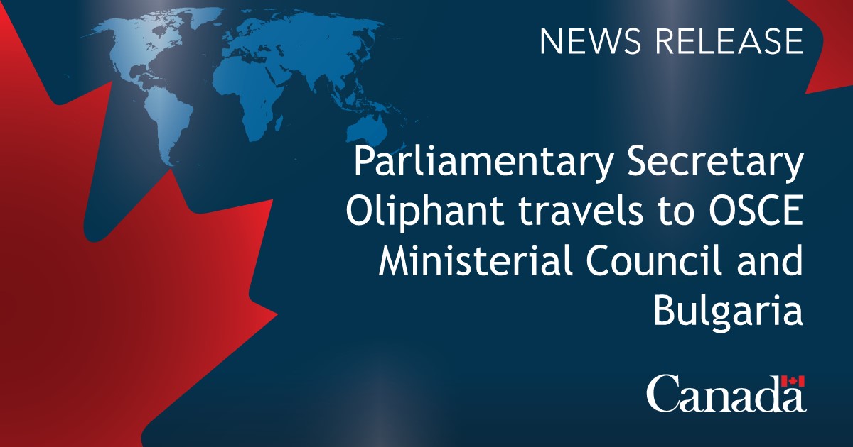 Parliamentary Secretary Oliphant to attend the Ministerial Council meeting of the Organization for Security and Co-operation in Europe and travel to Bulgaria